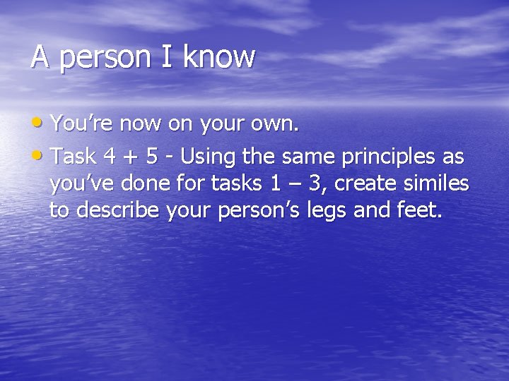 A person I know • You’re now on your own. • Task 4 +