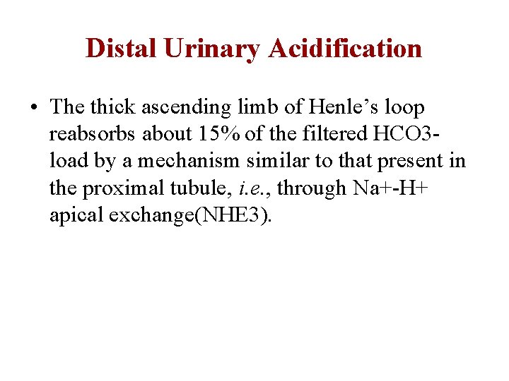 Distal Urinary Acidification • The thick ascending limb of Henle’s loop reabsorbs about 15%