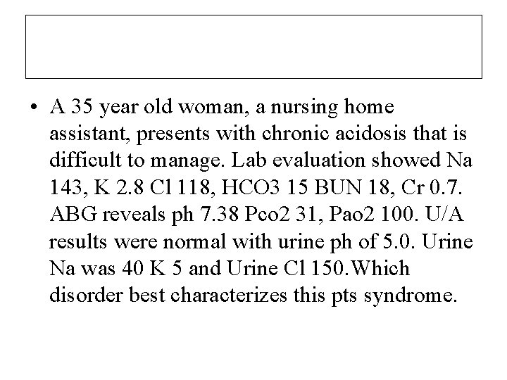  • A 35 year old woman, a nursing home assistant, presents with chronic