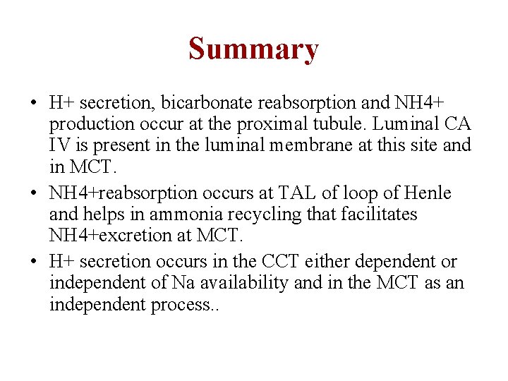 Summary • H+ secretion, bicarbonate reabsorption and NH 4+ production occur at the proximal
