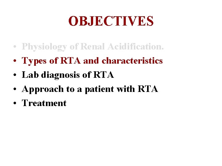 OBJECTIVES • • • Physiology of Renal Acidification. Types of RTA and characteristics Lab