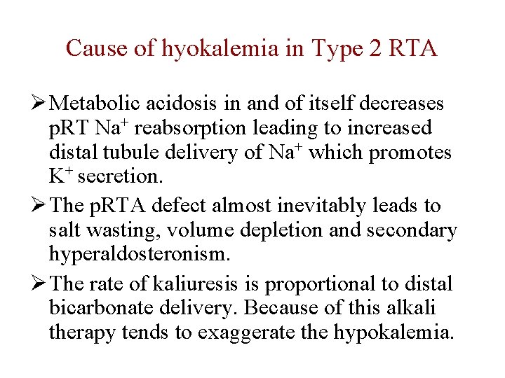 Cause of hyokalemia in Type 2 RTA Ø Metabolic acidosis in and of itself
