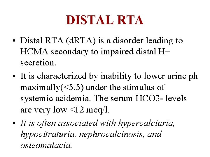 DISTAL RTA • Distal RTA (d. RTA) is a disorder leading to HCMA secondary