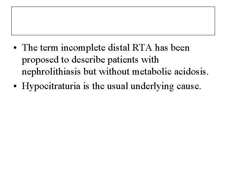  • The term incomplete distal RTA has been proposed to describe patients with