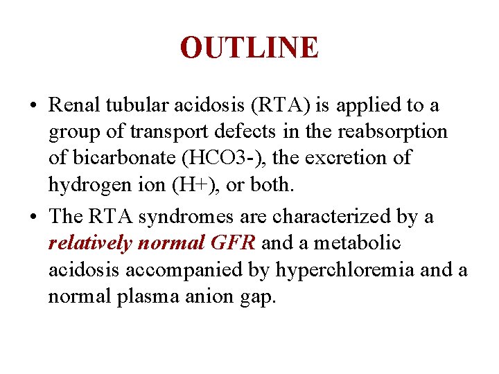 OUTLINE • Renal tubular acidosis (RTA) is applied to a group of transport defects