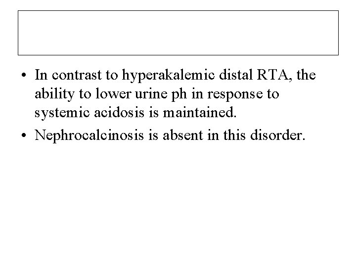  • In contrast to hyperakalemic distal RTA, the ability to lower urine ph