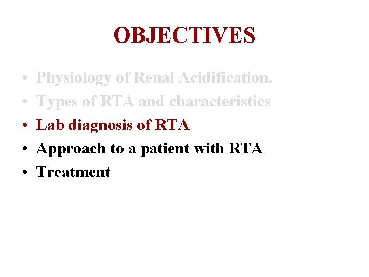 OBJECTIVES • • • Physiology of Renal Acidification. Types of RTA and characteristics Lab