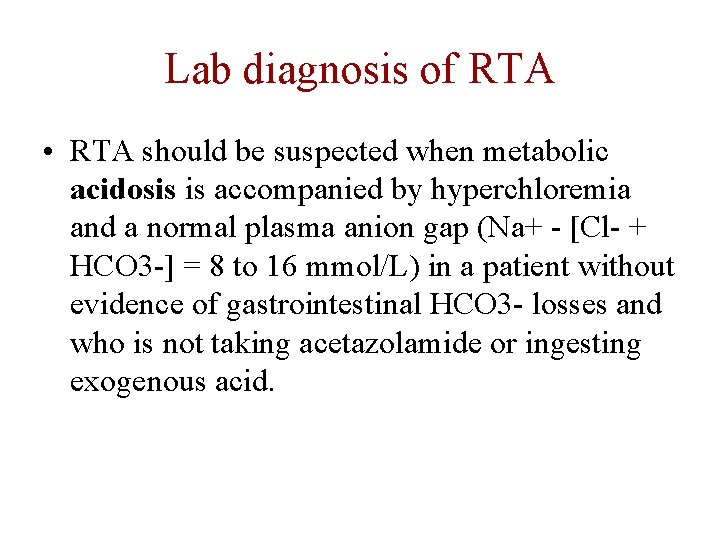 Lab diagnosis of RTA • RTA should be suspected when metabolic acidosis is accompanied