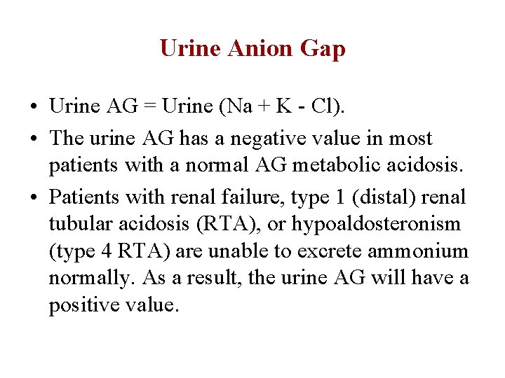 Urine Anion Gap • Urine AG = Urine (Na + K - Cl). •