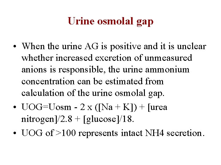Urine osmolal gap • When the urine AG is positive and it is unclear