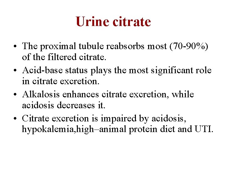 Urine citrate • The proximal tubule reabsorbs most (70 -90%) of the filtered citrate.