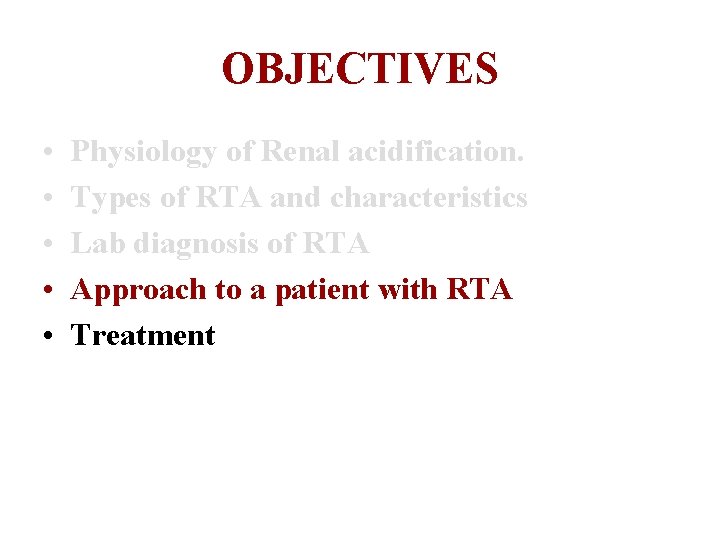 OBJECTIVES • • • Physiology of Renal acidification. Types of RTA and characteristics Lab