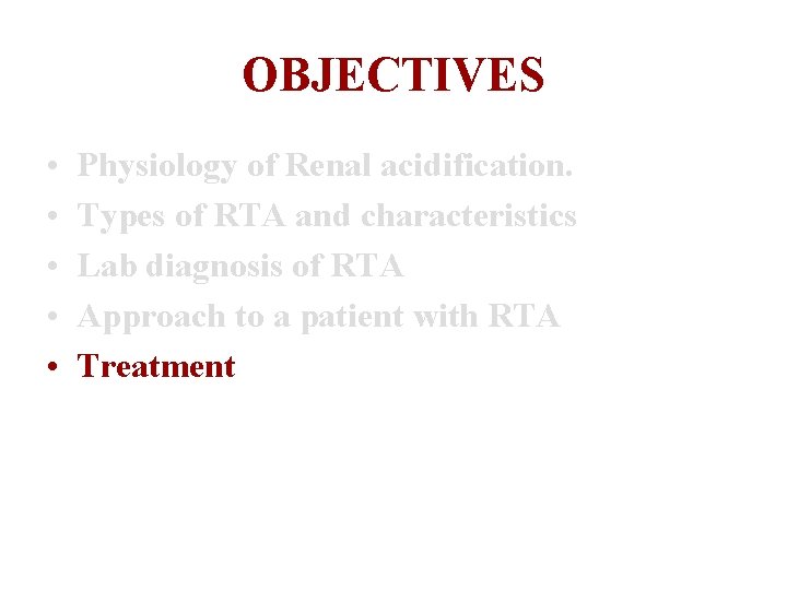 OBJECTIVES • • • Physiology of Renal acidification. Types of RTA and characteristics Lab