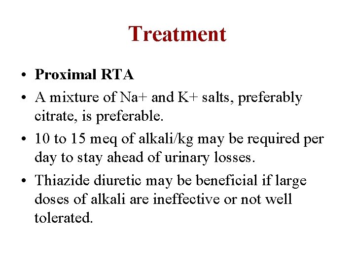 Treatment • Proximal RTA • A mixture of Na+ and K+ salts, preferably citrate,