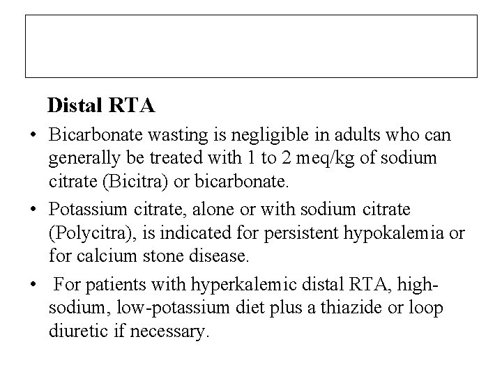Distal RTA • Bicarbonate wasting is negligible in adults who can generally be treated