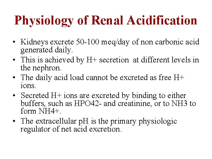 Physiology of Renal Acidification • Kidneys excrete 50 -100 meq/day of non carbonic acid