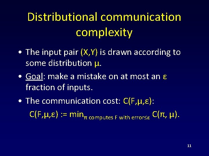 Distributional communication complexity • The input pair (X, Y) is drawn according to some