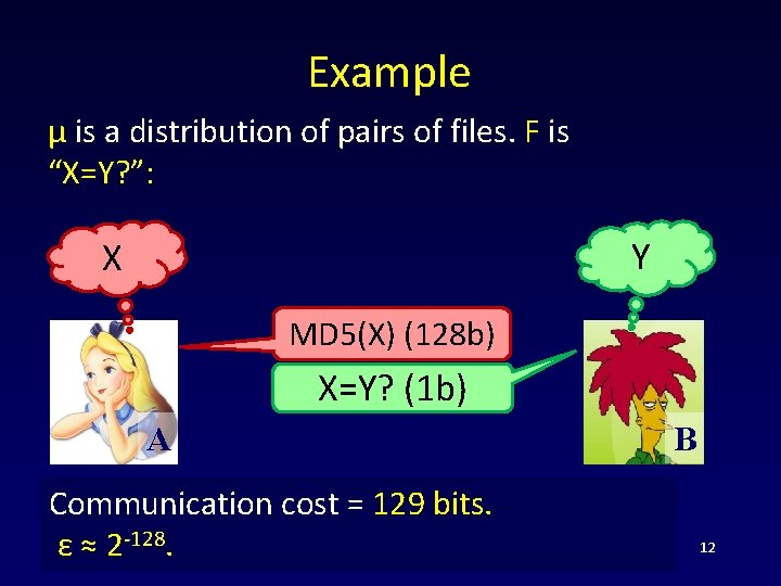 Example μ is a distribution of pairs of files. F is “X=Y? ”: Y