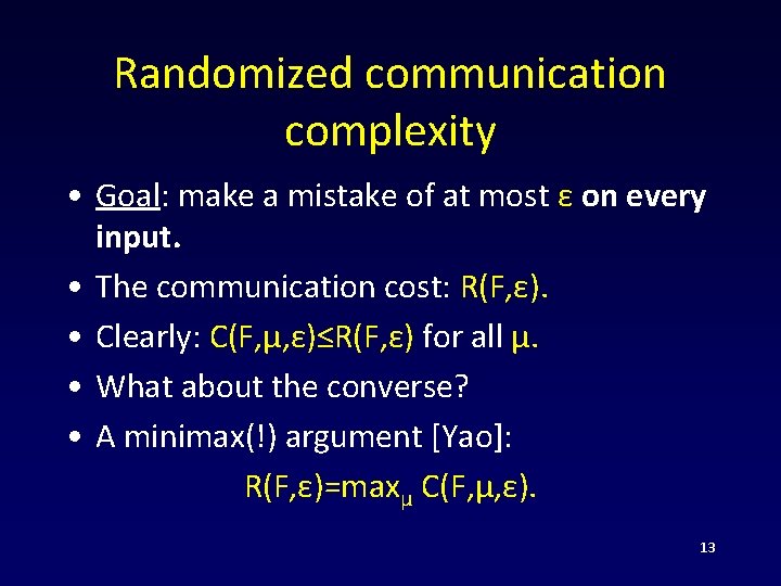 Randomized communication complexity • Goal: make a mistake of at most ε on every