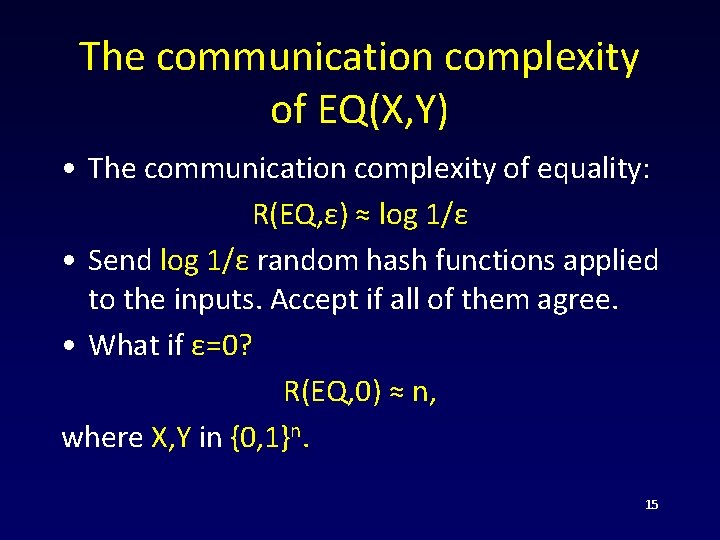 The communication complexity of EQ(X, Y) • The communication complexity of equality: R(EQ, ε)
