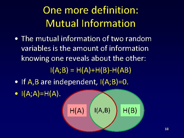 One more definition: Mutual Information • The mutual information of two random variables is