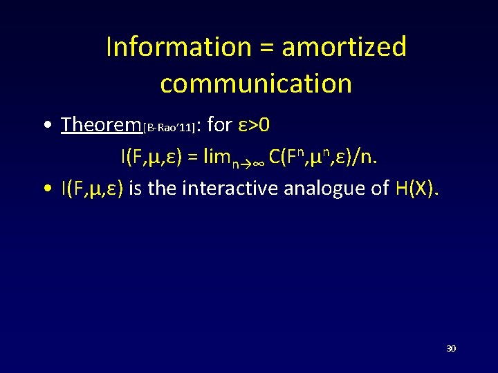Information = amortized communication • Theorem[B-Rao’ 11]: for ε>0 I(F, μ, ε) = limn→∞