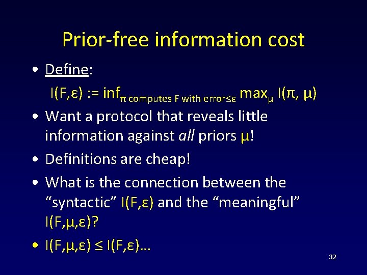 Prior-free information cost • Define: I(F, ε) : = infπ computes F with error≤ε