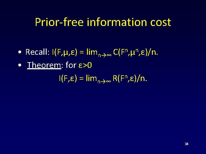 Prior-free information cost • Recall: I(F, μ, ε) = limn→∞ C(Fn, μn, ε)/n. •