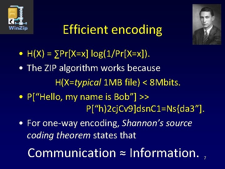 Efficient encoding • H(X) = ∑Pr[X=x] log(1/Pr[X=x]). • The ZIP algorithm works because H(X=typical