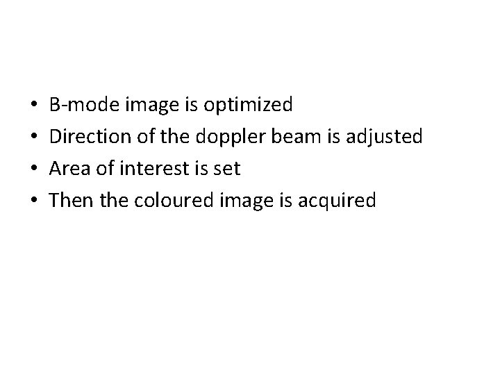  • • B-mode image is optimized Direction of the doppler beam is adjusted