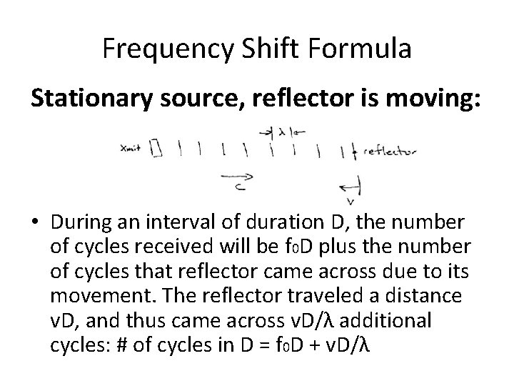 Frequency Shift Formula Stationary source, reflector is moving: • During an interval of duration