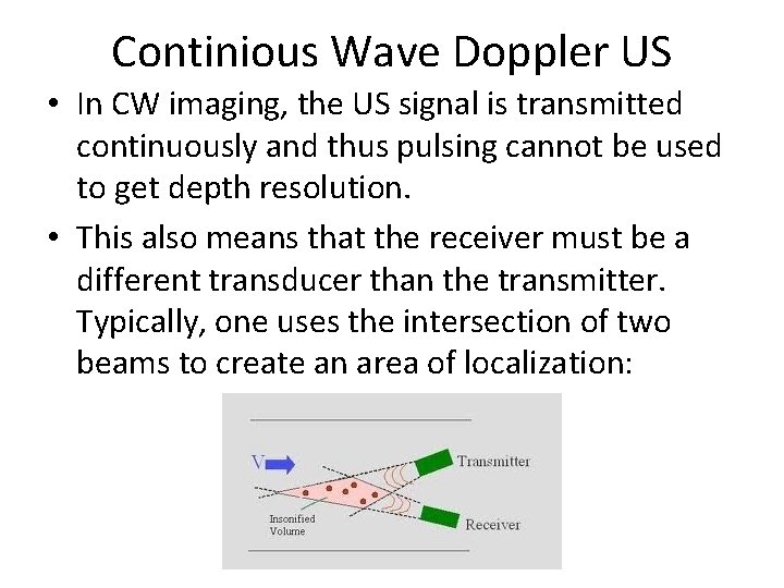 Continious Wave Doppler US • In CW imaging, the US signal is transmitted continuously
