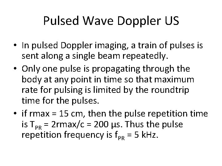 Pulsed Wave Doppler US • In pulsed Doppler imaging, a train of pulses is