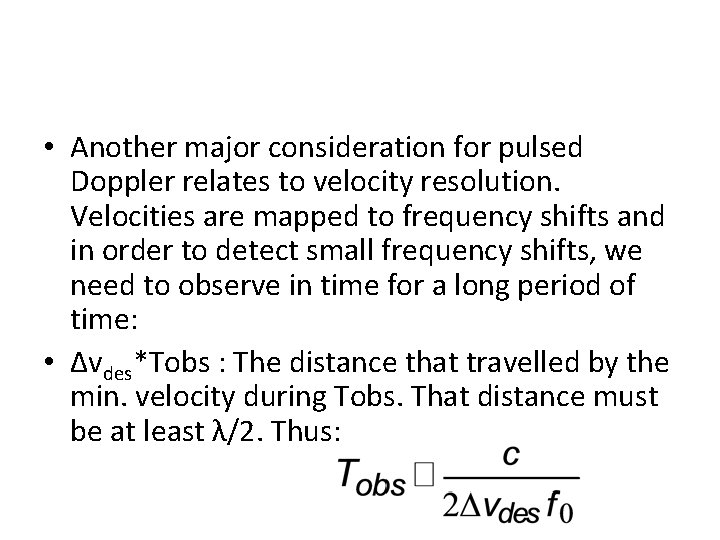  • Another major consideration for pulsed Doppler relates to velocity resolution. Velocities are