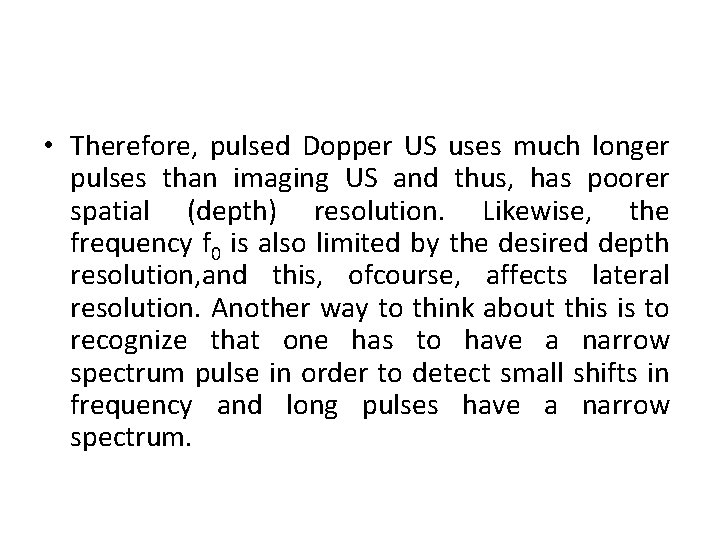  • Therefore, pulsed Dopper US uses much longer pulses than imaging US and