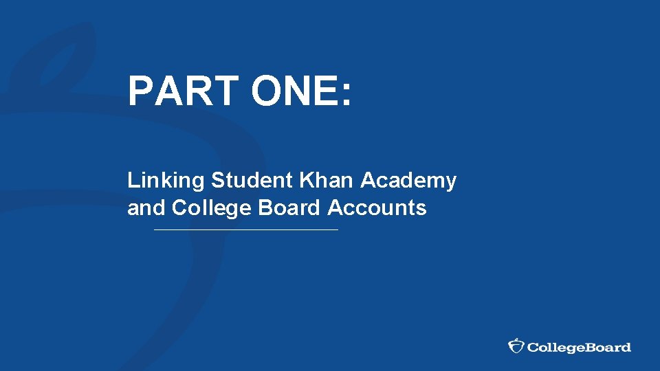 PART ONE: Linking Student Khan Academy and College Board Accounts 