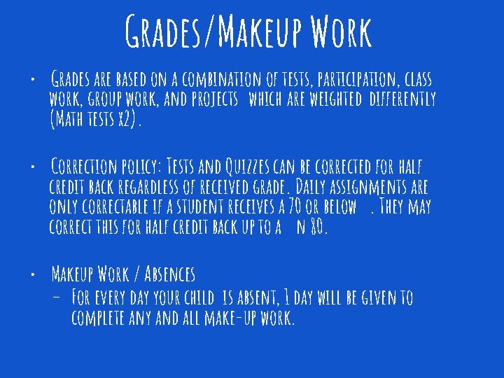 Grades/Makeup Work • Grades are based on a combination of tests, participation, class work,
