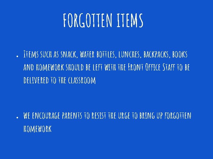 FORGOTTEN ITEMS ● ● Items such as snack, water bottles, lunches, backpacks, books and
