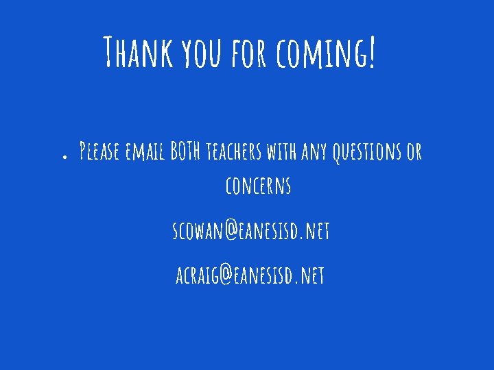 Thank you for coming! ● Please email BOTH teachers with any questions or concerns