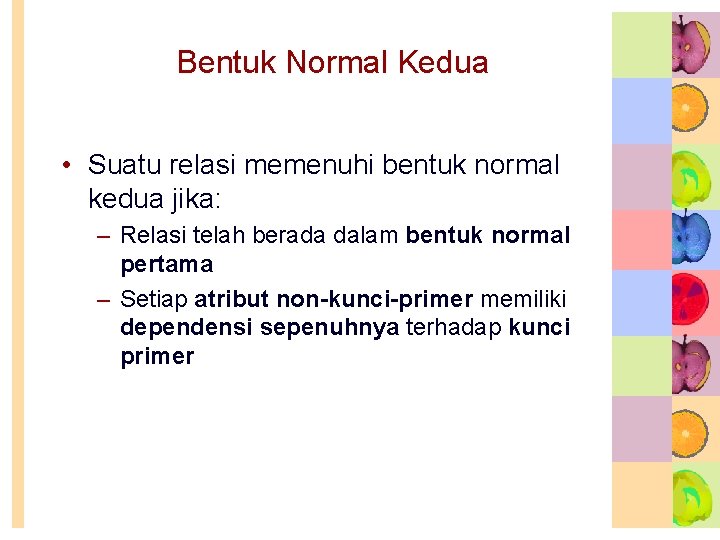 Bentuk Normal Kedua • Suatu relasi memenuhi bentuk normal kedua jika: – Relasi telah