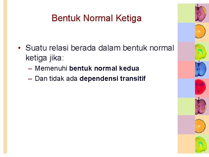 Bentuk Normal Ketiga • Suatu relasi berada dalam bentuk normal ketiga jika: – Memenuhi