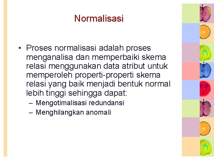 Normalisasi • Proses normalisasi adalah proses menganalisa dan memperbaiki skema relasi menggunakan data atribut