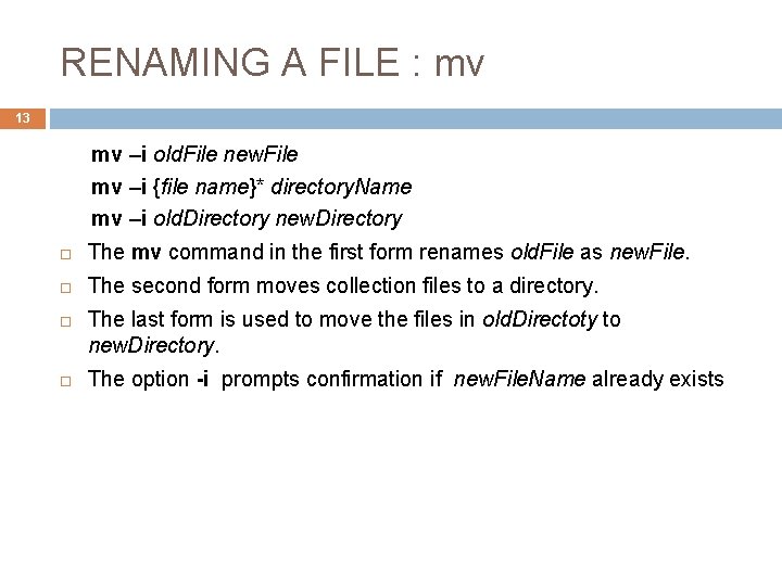RENAMING A FILE : mv 13 mv –i old. File new. File mv –i