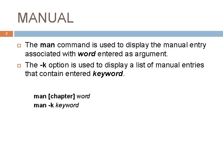 MANUAL 2 The man command is used to display the manual entry associated with