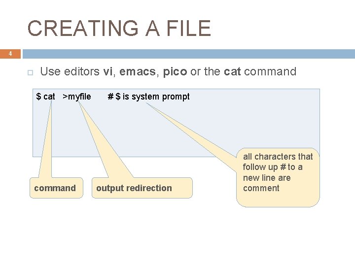 CREATING A FILE 4 Use editors vi, emacs, pico or the cat command $
