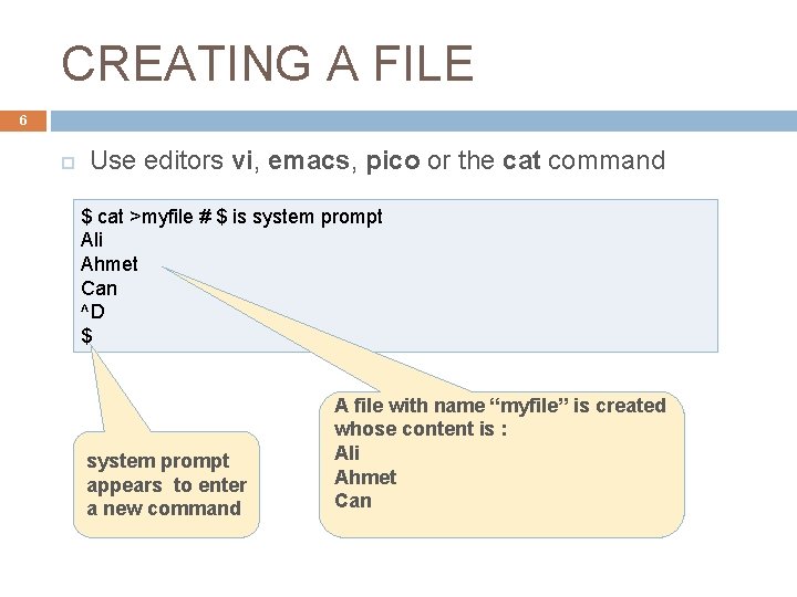 CREATING A FILE 6 Use editors vi, emacs, pico or the cat command $