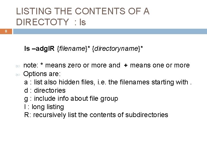 LISTING THE CONTENTS OF A DIRECTOTY : ls 8 ls –adgl. R {filename}* {directoryname}*