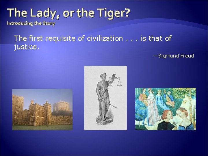 The Lady, or the Tiger? Introducing the Story The first requisite of civilization. .