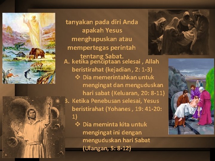 tanyakan pada diri Anda apakah Yesus menghapuskan atau mempertegas perintah tentang Sabat. A. ketika