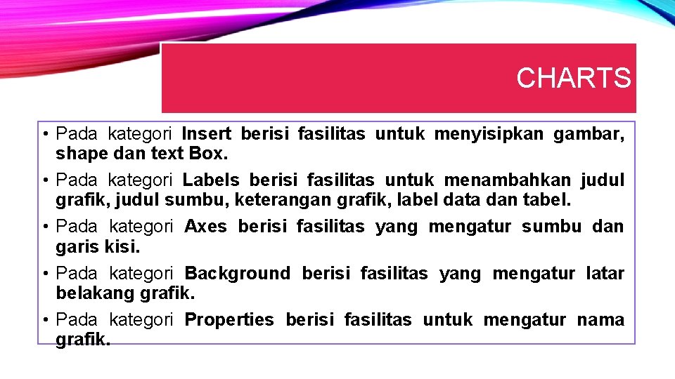 CHARTS • Pada kategori Insert berisi fasilitas untuk menyisipkan gambar, shape dan text Box.
